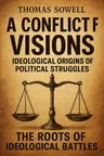 Cover of 'A conflict of visions ideological origins of political struggles'