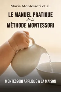 Le manuel pratique de la méthode Montessori