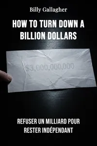 How to Turn Down a Billion Dollars