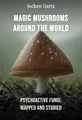 Magic Mushrooms Around the World