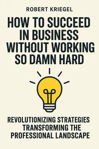 Cover of 'How to succeed in business without working so damn hard'