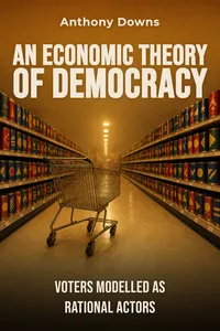 An Economic Theory of Democracy