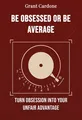 Be obsessed or be average