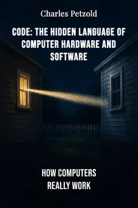 Code: The Hidden Language of Computer Hardware and Software