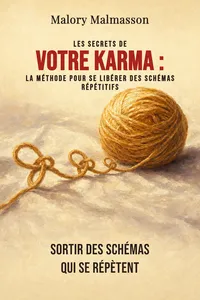 Les Secrets de votre karma : La méthode pour se libérer des schémas répétitifs
