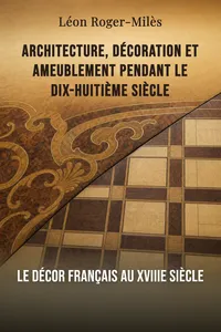 Architecture, décoration et ameublement pendant le dix-huitième siècle