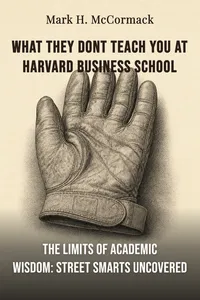 What they dont teach you at harvard business school