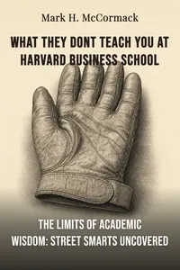 What they dont teach you at harvard business school