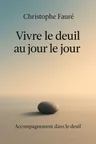Couverture de 'Vivre le deuil au jour le jour'