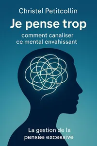 Couverture de 'Je pense trop comment canaliser ce mental envahissant'