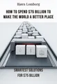 How to Spend $75 Billion to Make the World a Better Place