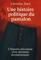 Couverture de 'Une histoire politique du pantalon'