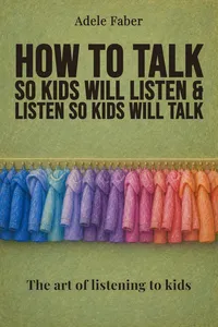 How to Talk So Kids Will Listen & Listen So Kids Will Talk