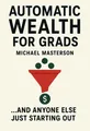 Cover of 'Automatic wealth for grads'