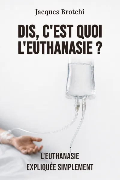 Dis, c'est quoi l'euthanasie ?
