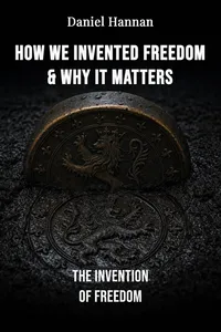 How We Invented Freedom & Why It Matters