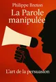 Couverture de 'La parole manipulee'