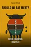 Should We Eat Meat?