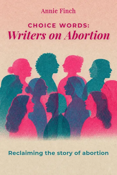 Choice Words: Writers on Abortion