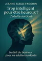 Couverture de 'Trop intelligent pour etre heureux ladulte surdoue'