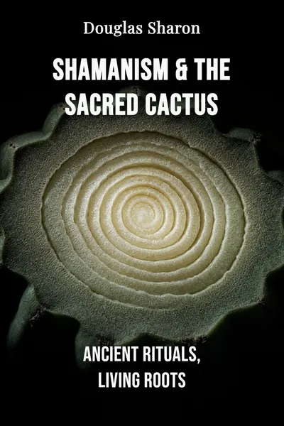 Shamanism & the Sacred Cactus