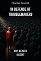 In Defense of Troublemakers