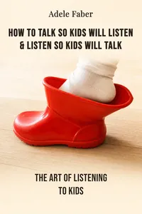 How to Talk So Kids Will Listen & Listen So Kids Will Talk