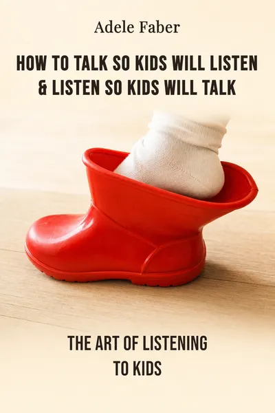 How to Talk So Kids Will Listen & Listen So Kids Will Talk