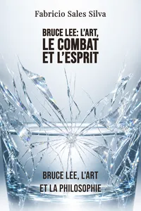 Bruce Lee: L’art, le combat et l’esprit