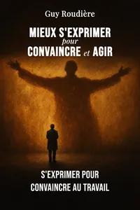 Mieux s'exprimer pour convaincre et agir