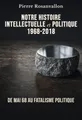 Notre histoire intellectuelle et politique 1968-2018