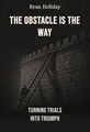 The Obstacle Is the Way