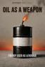 Oil as a Weapon