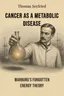 Cancer as a Metabolic Disease