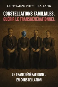 Constellations familiales, guérir le transgénérationnel
