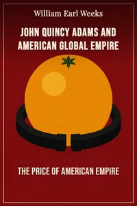 John Quincy Adams and American Global Empire