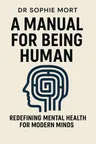 Cover of 'A manual for being human'