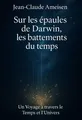 Couverture de 'Sur les epaules de darwin les battements du temps'
