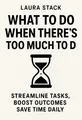 Cover of 'What to do when theres too much to do'